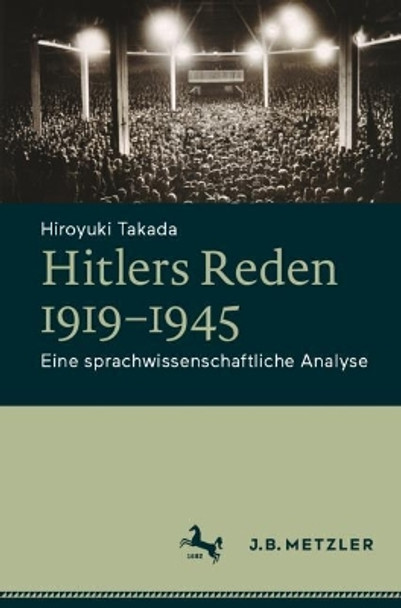 Hitlers Reden 1919–1945: Eine sprachwissenschaftliche Analyse Hiroyuki Takada 9783662678497