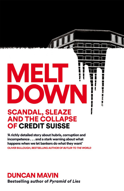 Meltdown: Scandal, Sleaze and the Collapse of Credit Suisse Duncan Mavin 9781035037469