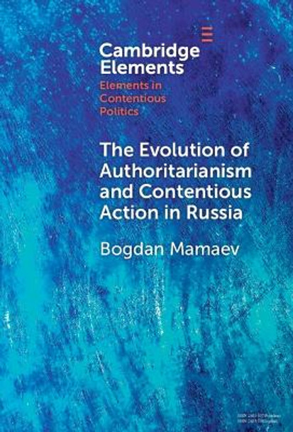 The Evolution of Authoritarianism and Contentious Action in Russia Bogdan Mamaev 9781009560689