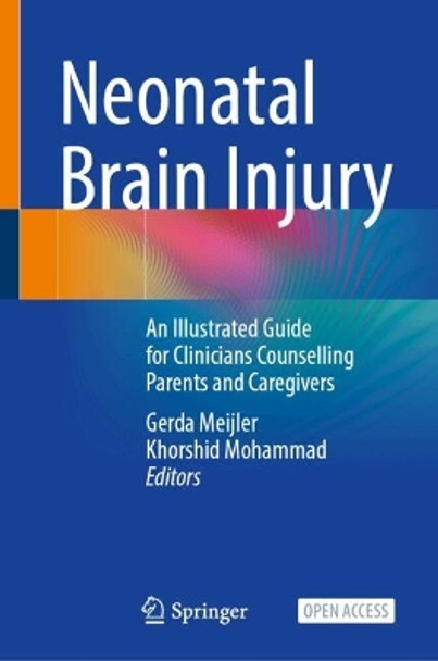 Neonatal Brain Injury: An Illustrated Guide for Clinicians Counselling Parents and Caregivers Gerda Meijler 9783031559716