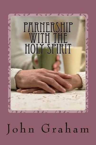 Partnership With The Holy Spirit by Rector John Graham 9781518718960