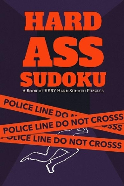 Hard Ass Sudoku: A Book of Hard Sudoku Puzzles: 300 Ridiculously HARD SUDOKU PUZZLES by Princess Puzzles 9781672741057