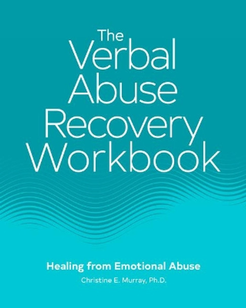 The Verbal Abuse Recovery Workbook: Healing from Emotional Abuse by Dr Christine E Murray 9781648767739