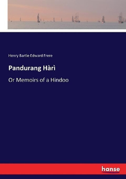 Pandurang Hari: Or Memoirs of a Hindoo by Henry Bartle Edward Frere 9783337039417