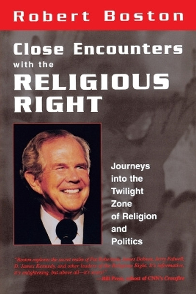 Close Encounters With the Religious Right: Journeys into the Twilight Zone of Religion and Politics by Robert Boston 9781573927970