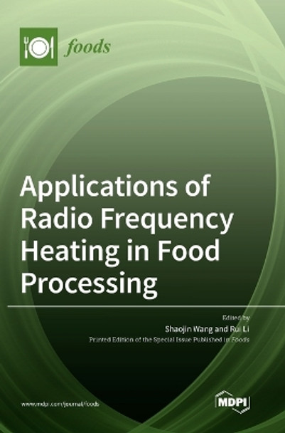 Applications of Radio Frequency Heating in Food Processing by Shaojin Wang 9783036572345