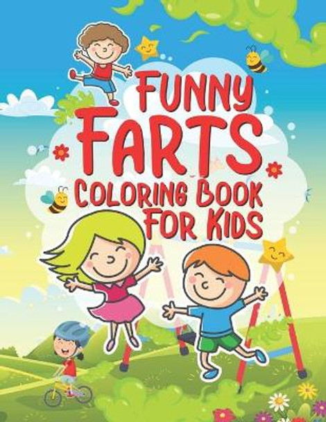 Funny Farts Coloring Book For Kids: 25 Fun Designs For Boys And Girls That Think Farts Are Hilarious And Just A Little Gross - Perfect For Young Children Preschool Elementary Toddlers by Giggles and Kicks 9781671559813