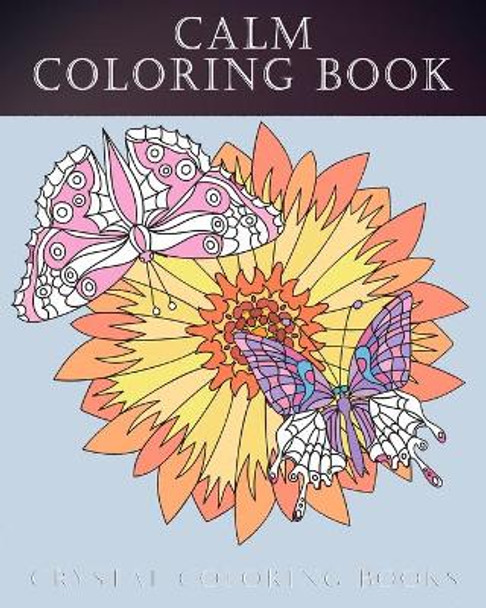 Calm Coloring Book: 40 Dreamy Beautiful Relaxing Calm Coloring Pages. A Great Gift For Anyone That Loves Great Coloring Books by Louise Ford 9798669872045