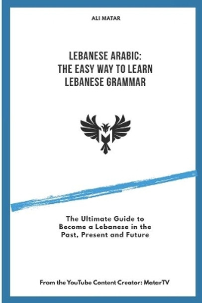 Lebanese Arabic: The Easy Way to Learn Lebanese Grammar by Ali Matar 9798614930011