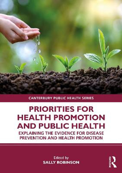 Priorities for Health Promotion and Public Health: Explaining the Evidence for Disease Prevention and Health Promotion by Sally Robinson Priorities for Health Promotion and Public Health: Explaining the Evidence for Disease Prevention and Health Promotion by Sally Robinson