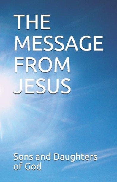 The Message from Jesus by Sons and Daughters of God 9781693081750