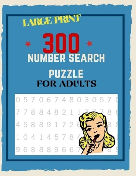 300 Number Search Puzzle For Adults: Number Search Puzzles For Seniors, Adults and Teens Large Print, Big Puzzlebook Volume 1 by Hend Number Search Publishing 9798705637829