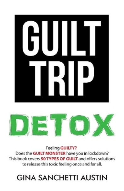 Guilt Trip Detox by Gina Sanchetti Austin 9781982250645