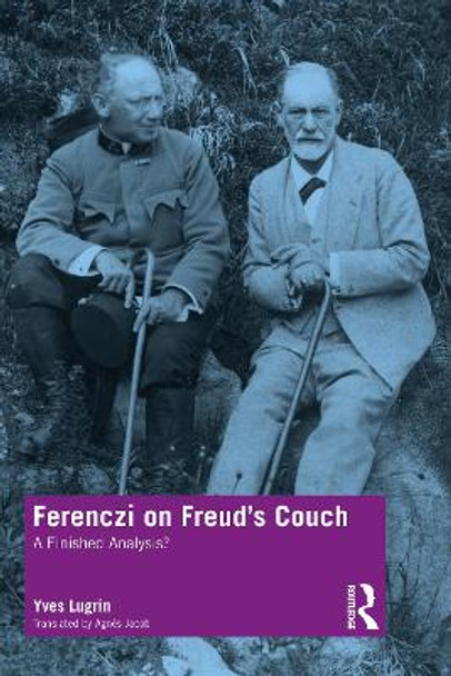 Ferenczi on Freud's Couch: A Finished Analysis? by Yves Lugrin