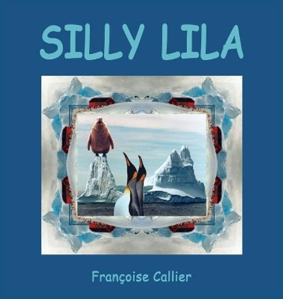 Silly Lila by Francoise Callier 9782956999072