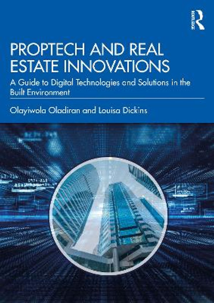 PropTech and Real Estate Innovations: A Guide to Digital Technologies and Solutions in the Built Environment Olayiwola Oladiran 9781032187136
