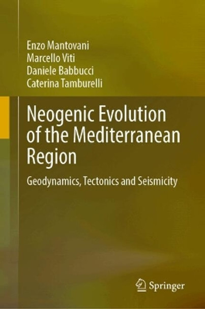 Neogenic Evolution of the Mediterranean Region: Geodynamics, Tectonics and Seismicity Enzo Mantovani 9783031621499