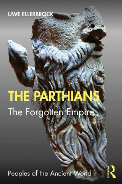 The Parthians: The Forgotten Empire by Uwe Ellerbrock