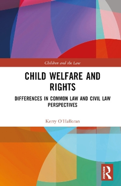 Child Welfare and Rights: Differences in Common Law and Civil Law Perspectives Kerry O'Halloran 9781032216928