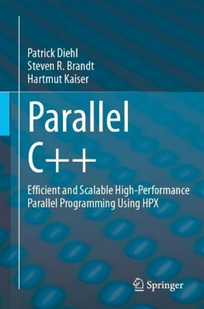 Parallel C++: Efficient and Scalable High-Performance Parallel Programming Using HPX Patrick Diehl 9783031543685