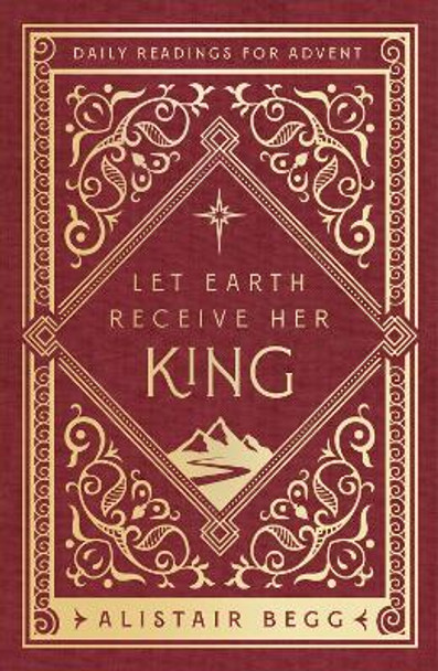 Let Earth Receive Her King: Daily Readings for Advent Alistair Begg 9781802541106