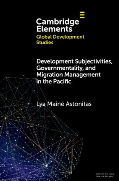 Development Subjectivities, Governmentality, and Migration Management in the Pacific Lya Mainé Astonitas 9781009400251