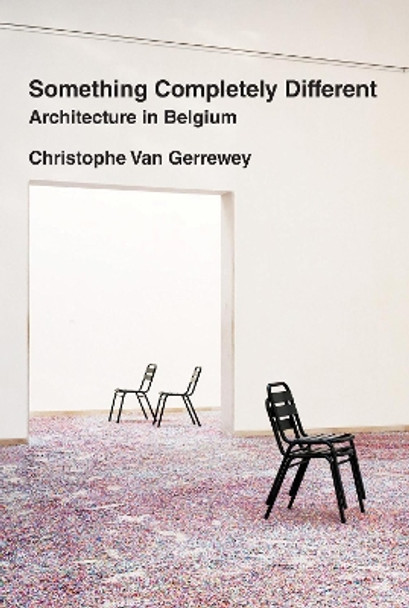 Something Completely Different: Architecture in Belgium Christophe van Gerrewey 9780262547512