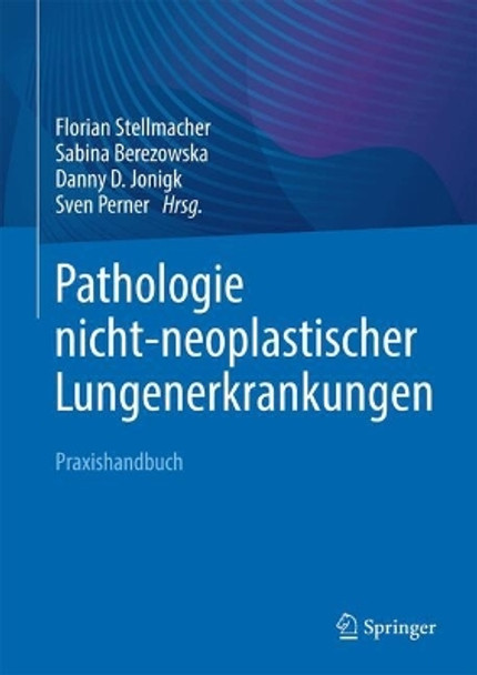 Pathologie nicht-neoplastischer Lungenerkrankungen: Praxishandbuch Florian Stellmacher 9783662670729