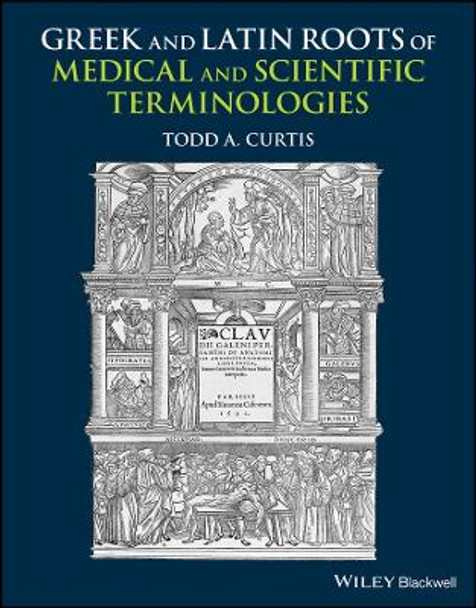 Greek and Latin Roots of Scientific and Medical Terminologies Todd A. Curtis 9781118358634