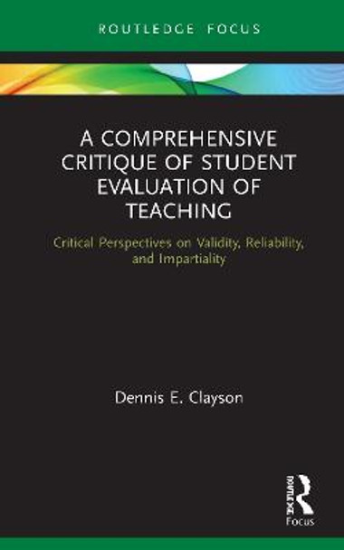 A Comprehensive Critique of Student Evaluation of Teaching: Critical Perspectives on Validity, Reliability, and Impartiality by Dennis E. Clayson