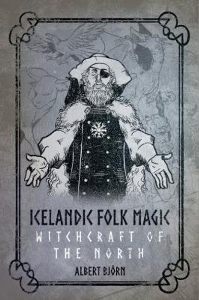 Icelandic Folk Magic: Witchcraft of the North Albert Björn 9781959883289