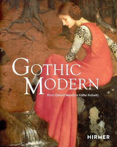 Gothic Modern: From Edvard Munch to Käthe Kollwitz Anna-Maria von Bonsdorff 9783777443928