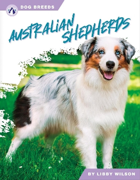 Dog Breeds: Australian Shepherds Libby Wilson 9781637389034