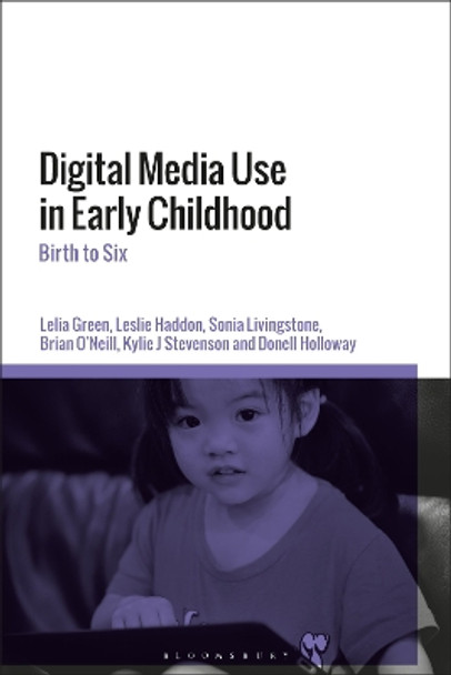 Digital Media Use in Early Childhood: Birth to Six Professor Lelia Green 9781350120273