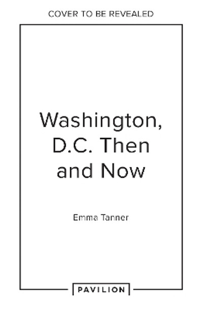 Washington, D.C. Then and Now (Then and Now) Emma Tanner 9780008658991