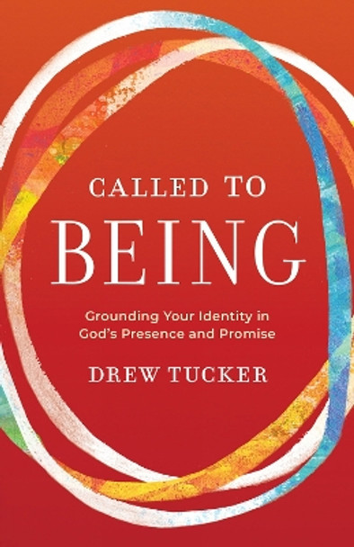 Called to Being: Grounding Your Identity in God’s Presence and Promise Drew Tucker 9781506499352