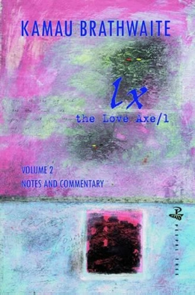 LX: The Love Axe/l: 2: Notes and Commentary Kamau Brathwaite 9781845231767