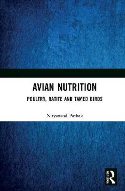 Avian Nutrition: Poultry, Ratite and Tamed Birds by Nityanand Pathak