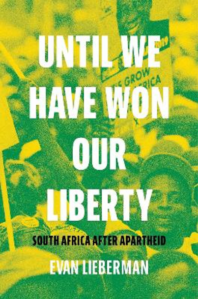 Until We Have Won Our Liberty: South Africa after Apartheid Evan Lieberman 9780691203218