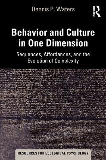 Behavior and Culture in One Dimension: Sequences, Affordances, and the Evolution of Complexity by Dennis P. Waters