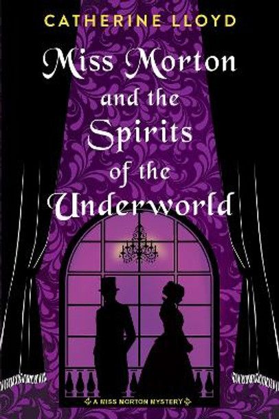 Miss Morton and the Spirits of the Underworld Catherine Lloyd 9781496740625