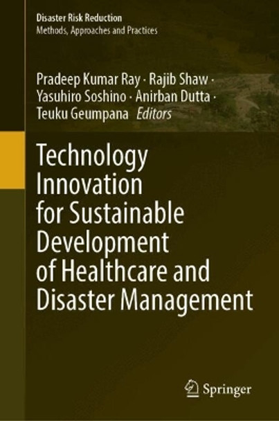 Technology Innovation for Sustainable Development of Healthcare and Disaster Management Pradeep Kumar Ray 9789819720484