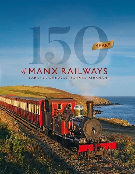 150 Years of Manx Railways Richard Kirkman 9781911177814