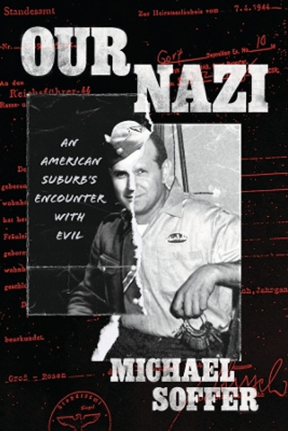 Our Nazi: An American Suburb’s Encounter with Evil Michael Soffer 9780226835549