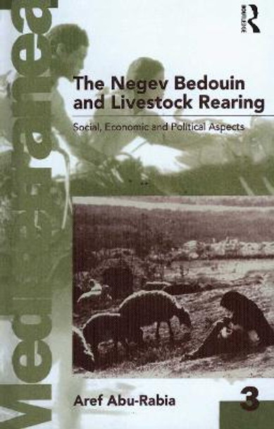 Negev Bedouin and Livestock Rearing: Social, Economic and Political Aspects by Aref Abu-Rabia