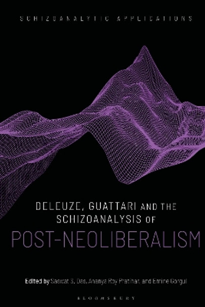 Deleuze, Guattari and the Schizoanalysis of Post-Neoliberalism Ananya Roy Pratihar 9781350371569