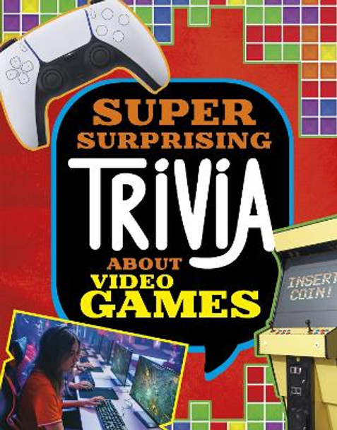 Super Surprising Trivia About Video Games Mari Bolte 9781398256156