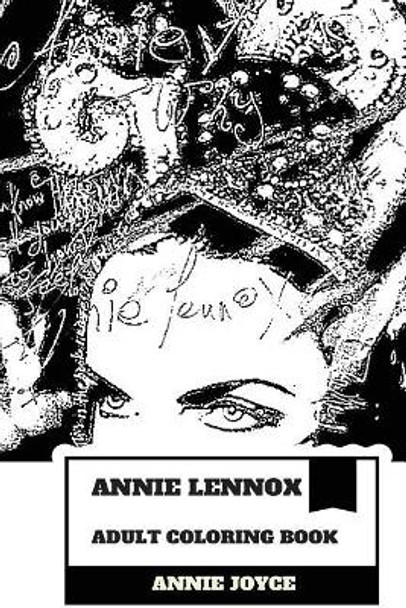 Annie Lennox Adult Coloring Book: Greatest White Soul Singer and Multiple Brits Award Winner, Academy Award Champion and Grammy Winner Inspired Adult Coloring Book by Annie Joyce 9781986478847