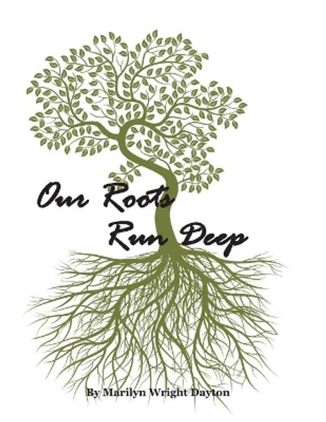 Our Roots Run Deep: The wRightSide Family History by Marilyn Wright Dayton 9798688866162