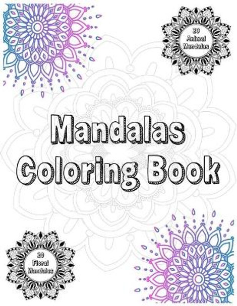 Mandalas Coloring Book: 20 Floral and 20 Animal Mandalas by Razvan Nitu 9798692286215